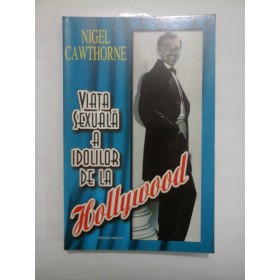 VIATA  SEXUALA  A  IDOLILOR  DE  LA  HOLLYWOOD  -  NIGEL  CAWTHORNE 